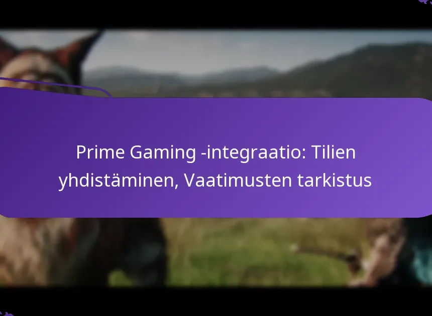 Prime Gaming -integraatio: Tilien yhdistäminen, Vaatimusten tarkistus