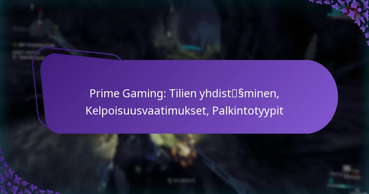 Prime Gaming: Tilien yhdistäminen, Kelpoisuusvaatimukset, Palkintotyypit