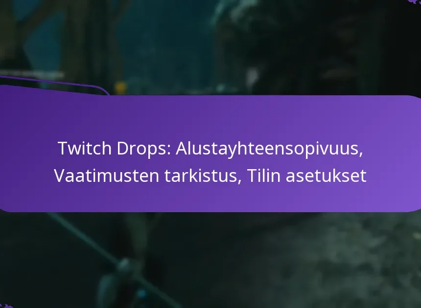 Twitch Drops: Alustayhteensopivuus, Vaatimusten tarkistus, Tilin asetukset