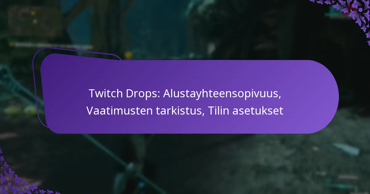 Twitch Drops: Alustayhteensopivuus, Vaatimusten tarkistus, Tilin asetukset