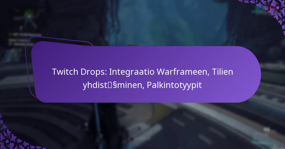 Twitch Drops: Integraatio Warframeen, Tilien yhdistäminen, Palkintotyypit
