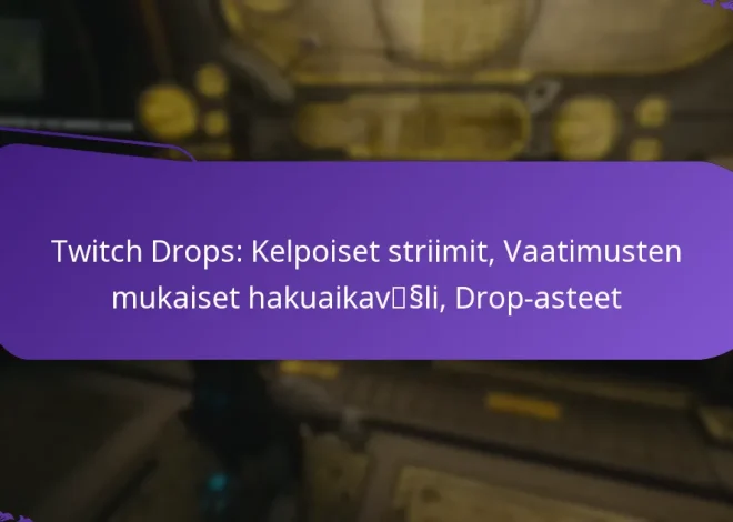 Twitch Drops: Kelpoiset striimit, Vaatimusten mukaiset hakuaikaväli, Drop-asteet