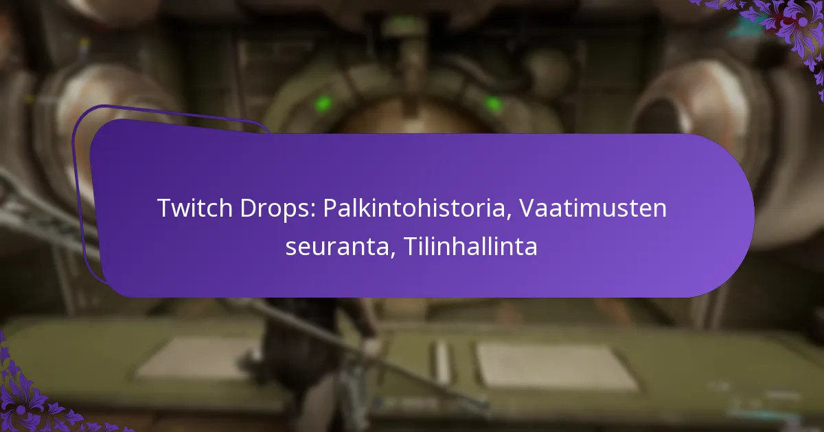 Twitch Drops: Palkintohistoria, Vaatimusten seuranta, Tilinhallinta