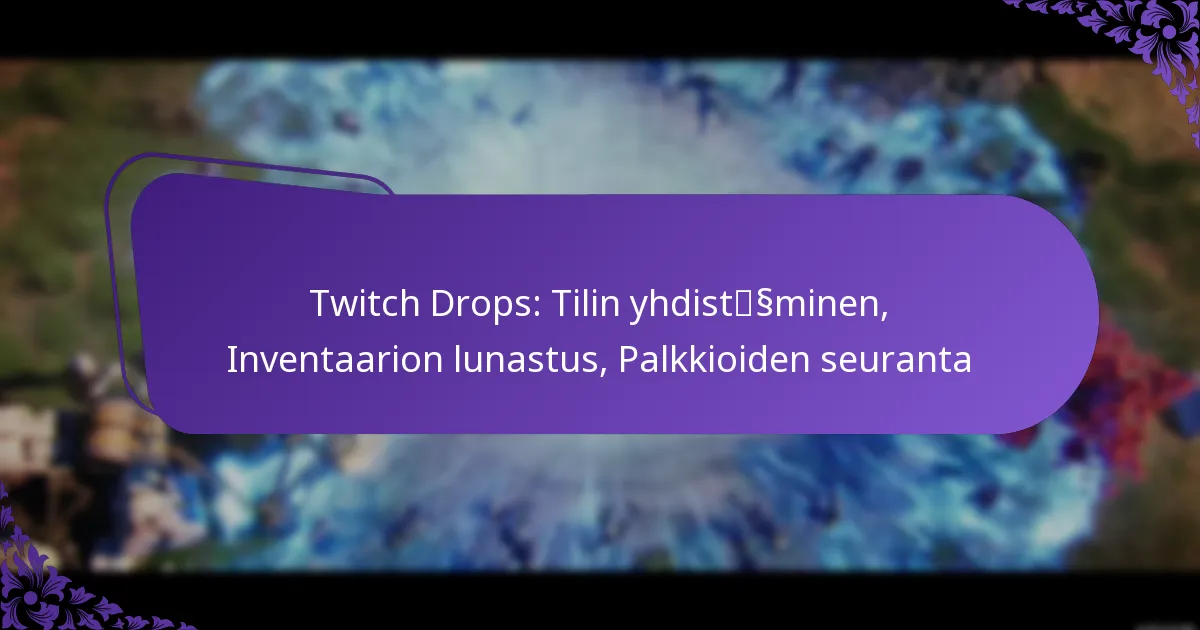 Twitch Drops: Tilin yhdistäminen, Inventaarion lunastus, Palkkioiden seuranta