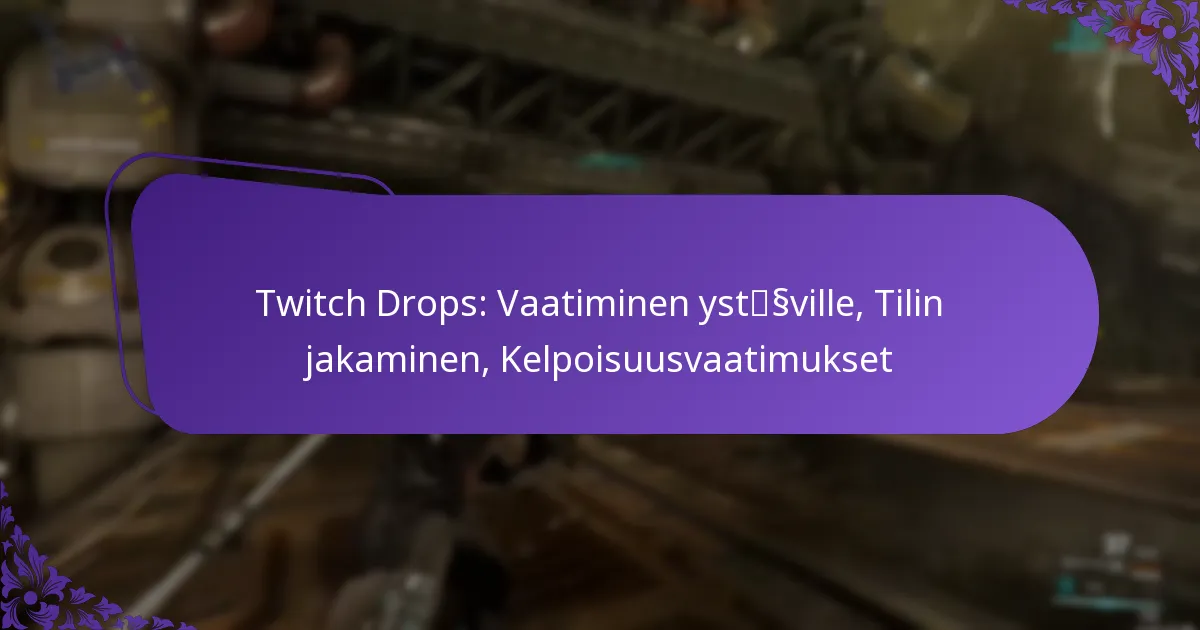 Twitch Drops: Vaatiminen ystäville, Tilin jakaminen, Kelpoisuusvaatimukset