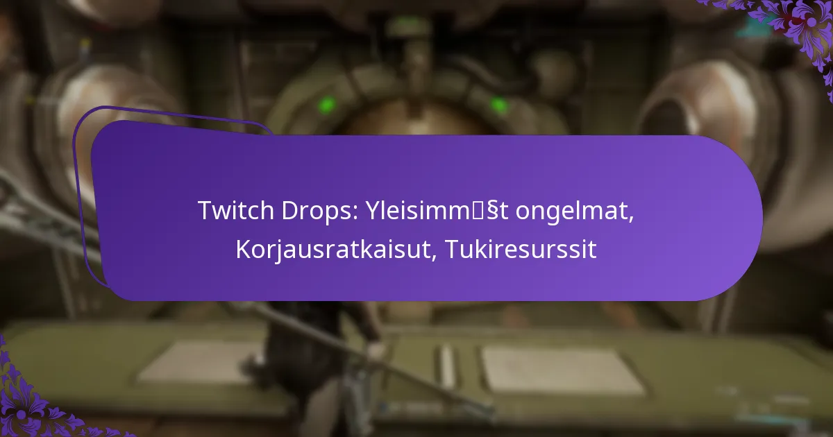 Twitch Drops: Yleisimmät ongelmat, Korjausratkaisut, Tukiresurssit