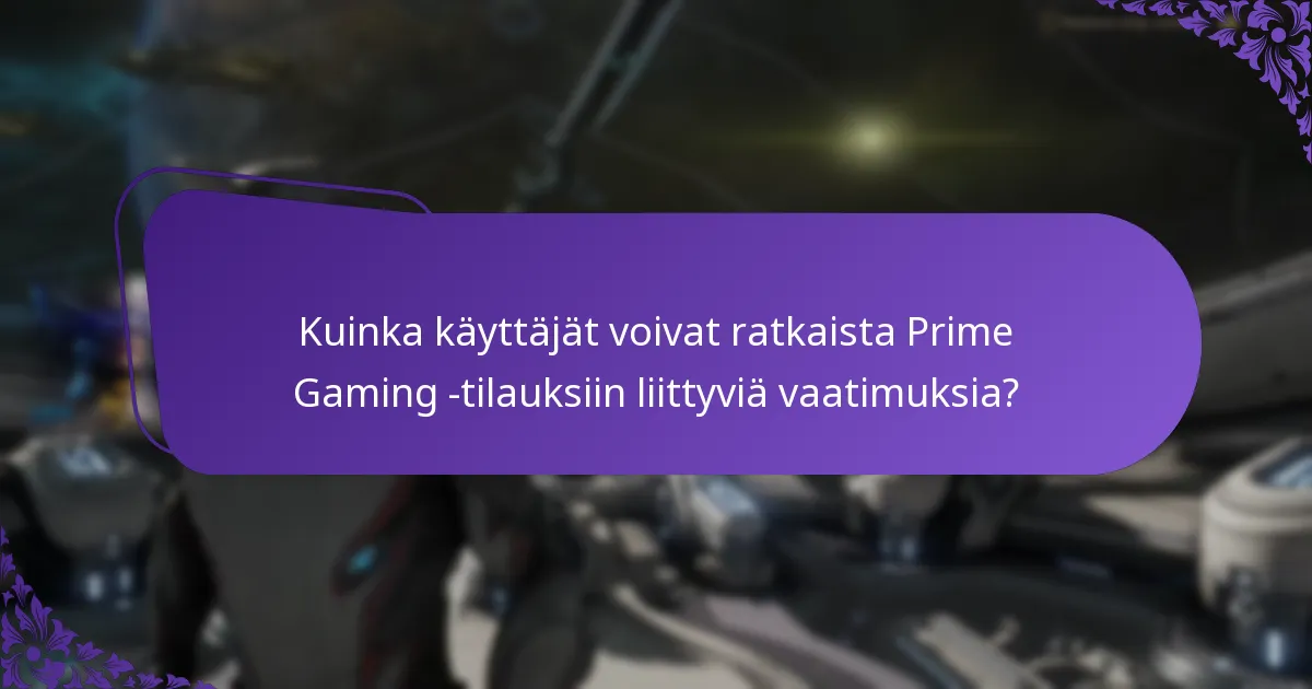 Kuinka käyttäjät voivat ratkaista Prime Gaming -tilauksiin liittyviä vaatimuksia?