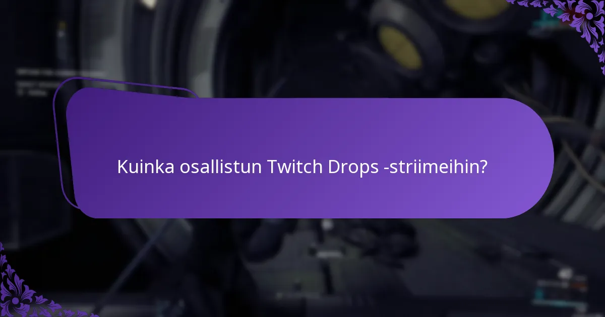 Kuinka voin maksimoida palkintoni Twitch Dropsista?