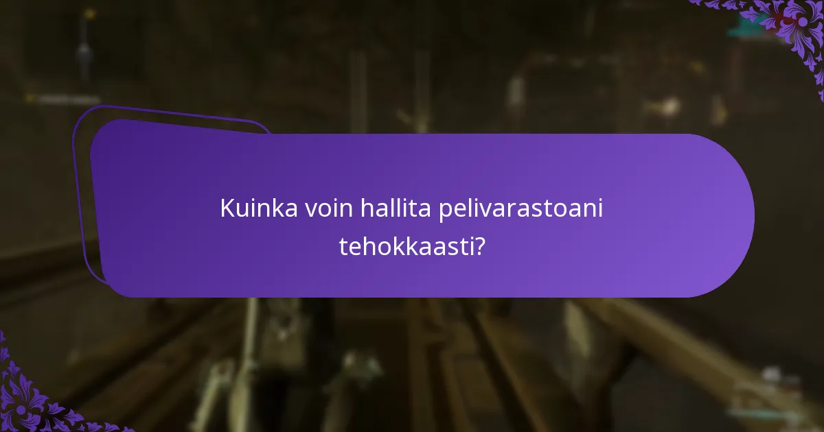 Kuinka voin hallita pelivarastoani tehokkaasti?