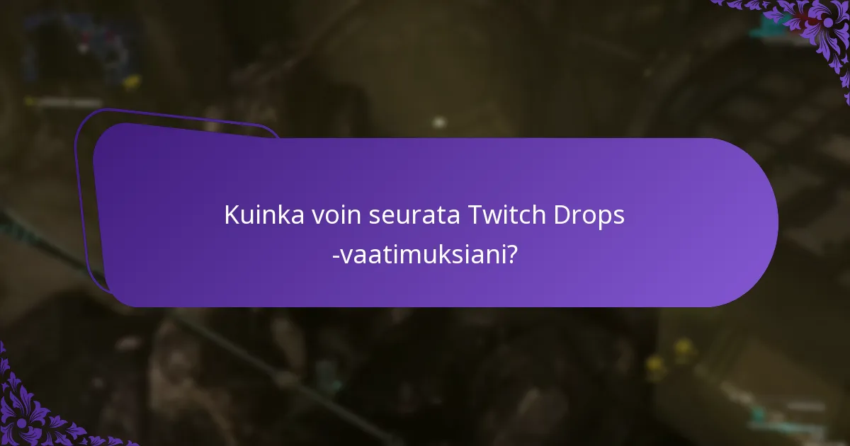 Kuinka voin seurata Twitch Drops -vaatimuksiani?