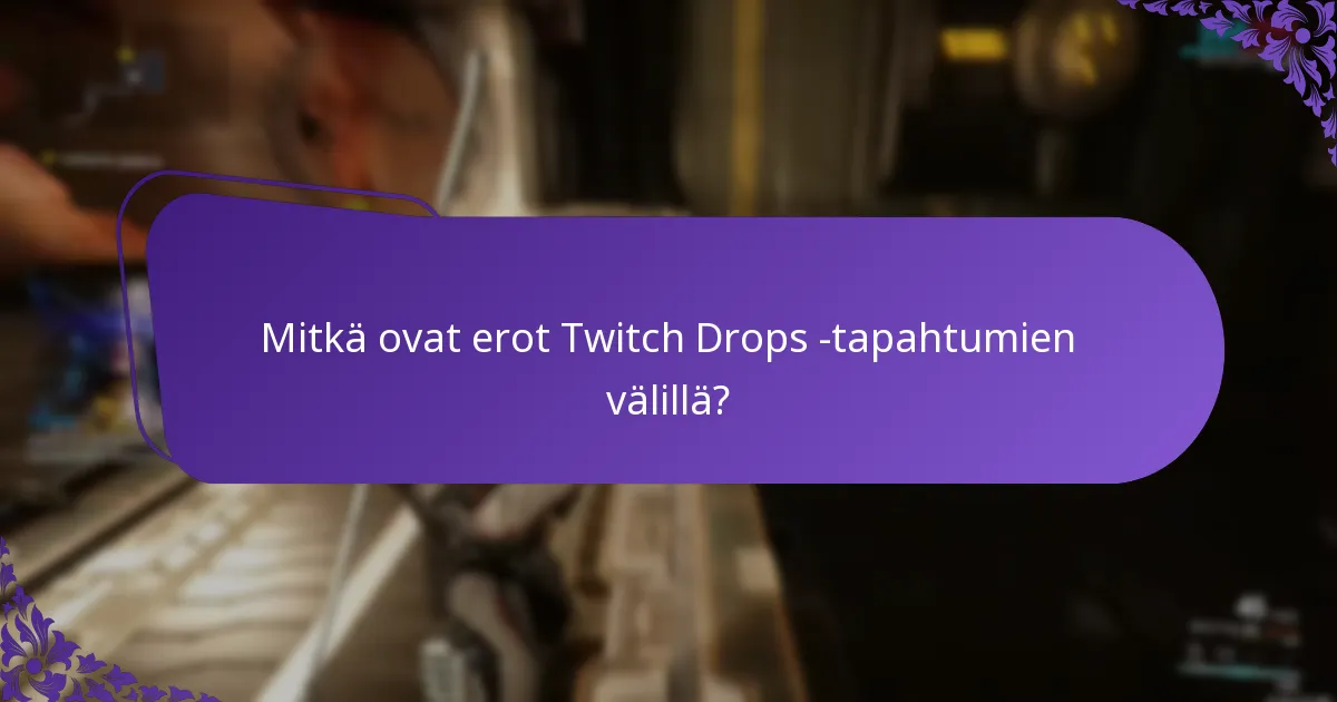 Mitkä ovat erot Twitch Drops -tapahtumien välillä?