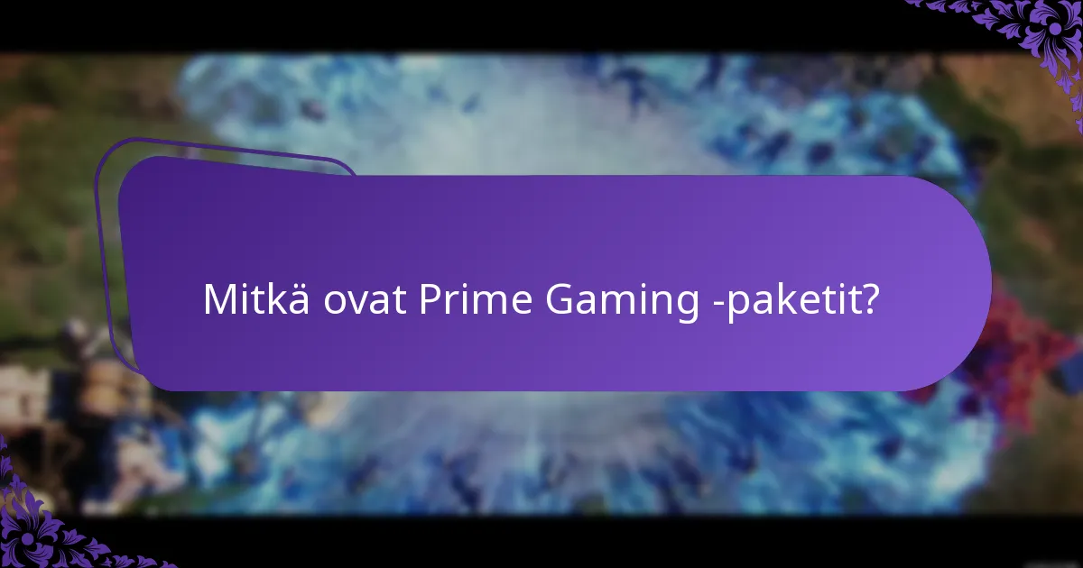 Mitkä ovat Prime Gaming -pakettien edut?